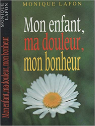 Mon enfant, ma douleur, mon bonheur